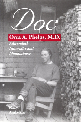 Doc: Orra A. Phelps, M.D., Adirondack Naturalis... 0925168661 Book Cover