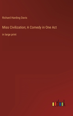 Miss Civilization; A Comedy in One Act: in larg... 3368312871 Book Cover