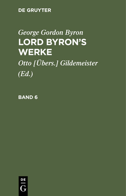 George Gordon Byron: Lord Byron's Werke. Band 6 [German] 3112405374 Book Cover