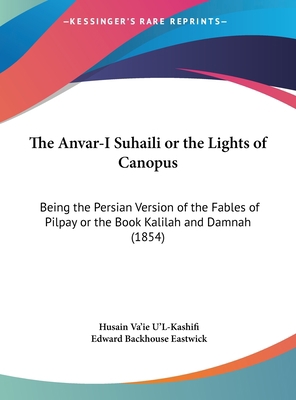 The Anvar-I Suhaili or the Lights of Canopus: B... 116195077X Book Cover