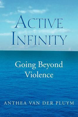 Active Infinity: Going beyond violence 1477150234 Book Cover