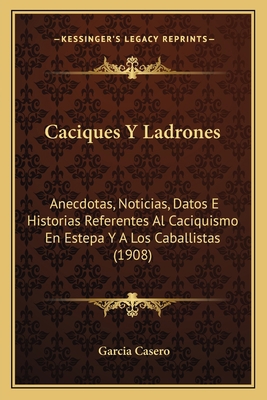 Caciques Y Ladrones: Anecdotas, Noticias, Datos... [Spanish] 1168100283 Book Cover