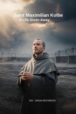 Saint Maximilian Kolbe: a life given away B0GXKPKZKD Book Cover