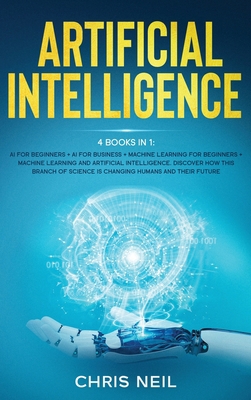 Artificial Intelligence: 4 books in 1: AI For B... 1801915253 Book Cover