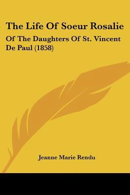 The Life Of Soeur Rosalie: Of The Daughters Of ... 1120897807 Book Cover