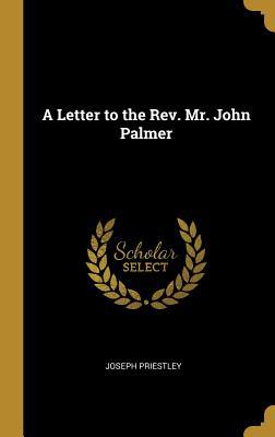 A Letter to the Rev. Mr. John Palmer 0530484749 Book Cover