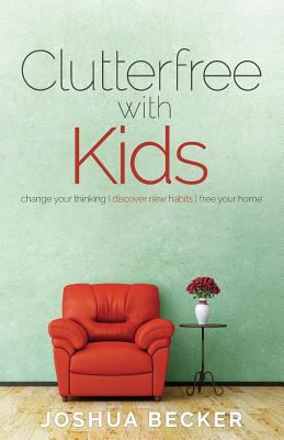 Clutterfree with Kids: Change your thinking. Di... 0991438604 Book Cover