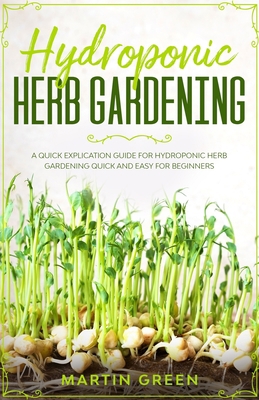 Hydroponic Herb Gardening: A quick explication ... B087HD1SD4 Book Cover