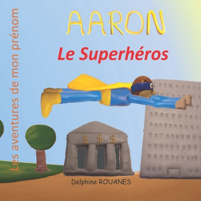 Aaron le Superhéros: Les aventures de mon prénom [French] B09VGSCXR5 Book Cover