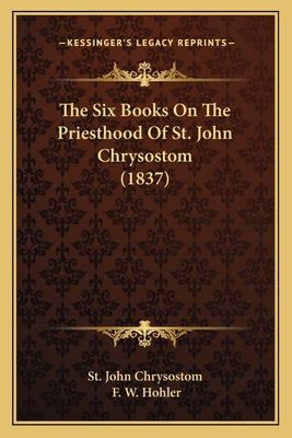 The Six Books On The Priesthood Of St. John Chr... 1167194632 Book Cover