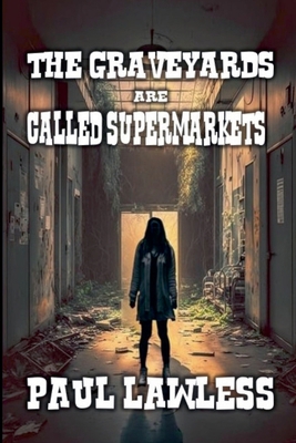 The Graveyards are Called Supermarkets B0D93CG54F Book Cover