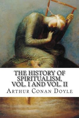 The History of Spiritualism, Vol. I and Vol. II 1502496631 Book Cover