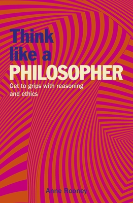 Think Like a Philosopher: Get to Grips with Rea... 1788887905 Book Cover