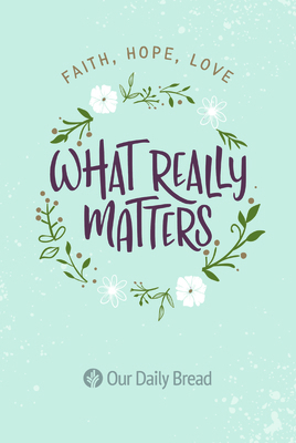 What Really Matters: Faith, Hope, Love: 365 Dai... 1627079467 Book Cover