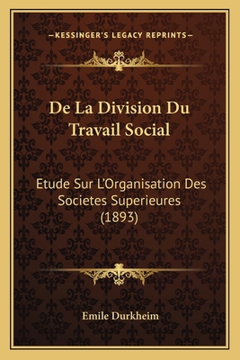 De La Division Du Travail Social: Etude Sur L'O... [French] 1167694007 Book Cover