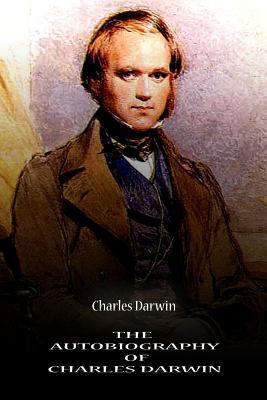 The Autobiography Of Charles Darwin 1478123656 Book Cover