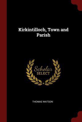 Kirkintilloch, Town and Parish 1375546872 Book Cover