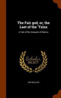 The Fair God, Or, the Last of the 'Tzins: A Tal... 1345557523 Book Cover