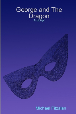 George and The Dragon - A Script 1447799208 Book Cover