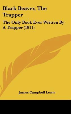 Black Beaver, the Trapper: The Only Book Ever W... 1161876871 Book Cover