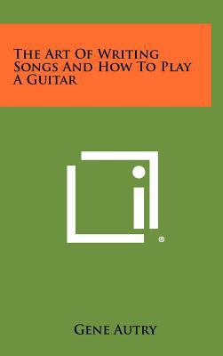 The Art of Writing Songs and How to Play a Guitar 1258458403 Book Cover