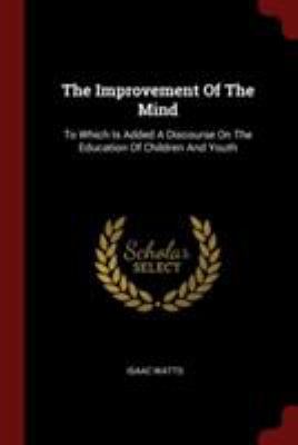 The Improvement of the Mind: To Which Is Added ... 1376316307 Book Cover