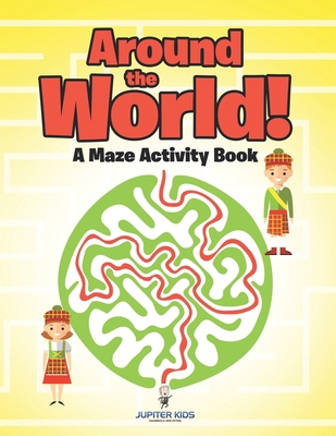 Around the World! A Maze Activity Book B0F1442ZT7 Book Cover