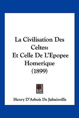 La Civilisation Des Celtes: Et Celle de l'Epope... [French] 1161322841 Book Cover