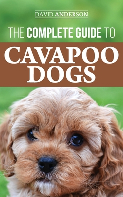 The Complete Guide to Cavapoo Dogs: Everything ... 1952069637 Book Cover