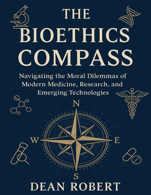 The Bioethics Compass: Navigating the Moral Dil... B0FK5YRM37 Book Cover