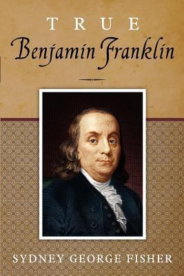 True Benjamin Franklin 1619492040 Book Cover