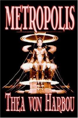 Metropolis by Thea Von Harbou, Science Fiction 1592249787 Book Cover