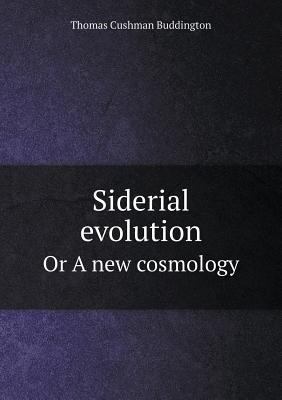 Siderial evolution Or A new cosmology 5518790716 Book Cover