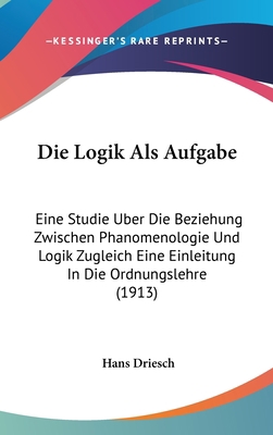 Die Logik ALS Aufgabe: Eine Studie Uber Die Bez... [German] 1162544155 Book Cover