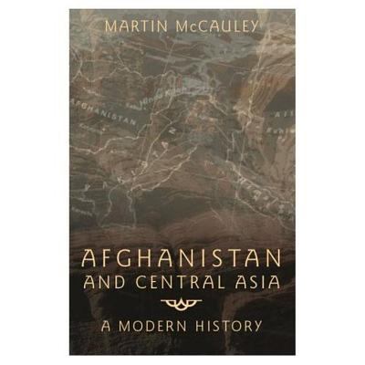 Afghanistan and Central Asia: A Modern History 058250614X Book Cover