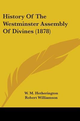 History Of The Westminster Assembly Of Divines ... 0548699917 Book Cover