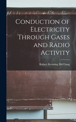 Conduction of Electricity Through Gases and Rad... 1016189451 Book Cover