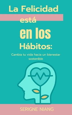 La Felicidad está en los Hábitos: Cambia tu vid... [Spanish] B0D8ZL2SPW Book Cover