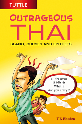 Outrageous Thai: Slang, Curses and Epithets (Th... 0804848122 Book Cover