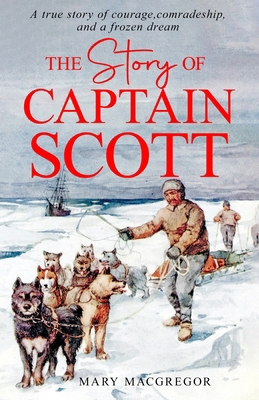 The Story of Captain Scott 176153923X Book Cover