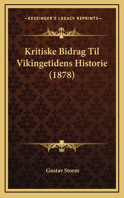 Kritiske Bidrag Til Vikingetidens Historie (1878) [Multiple languages] 1164996436 Book Cover