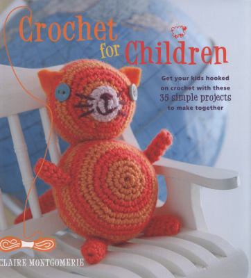 Crochet for Children: Get Your Little Ones Hook... 1907563806 Book Cover