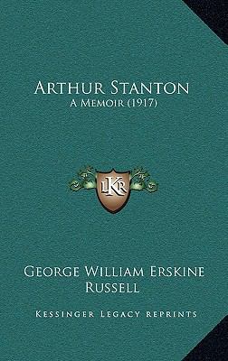 Arthur Stanton: A Memoir (1917) 1165361949 Book Cover