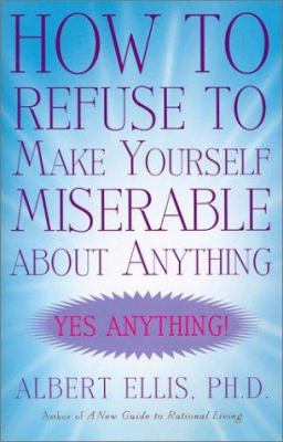 How to Refuse to Make Yourself Miserable about ... 1567315429 Book Cover