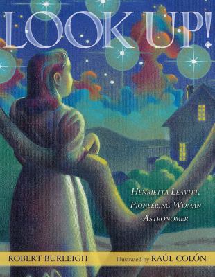 Look Up!: Henrietta Leavitt, Pioneering Woman A... 1416958193 Book Cover