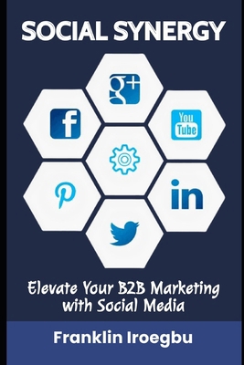 Social Synergy: Elevate Your B2B Marketing with... B0CMP1NFB9 Book Cover