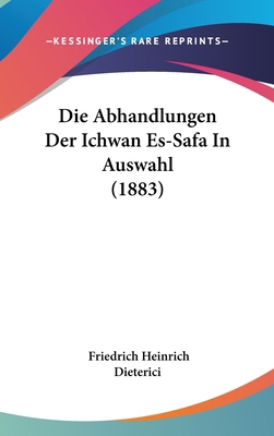 Die Abhandlungen Der Ichwan Es-Safa In Auswahl ... [German] 1161252657 Book Cover