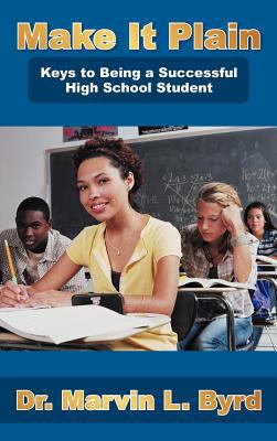 Make It Plain: Keys to Being a Successful High ... 1477232796 Book Cover