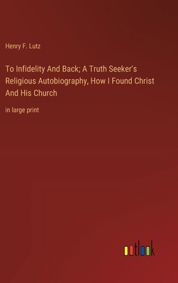 To Infidelity And Back; A Truth Seeker's Religi... 3368367099 Book Cover