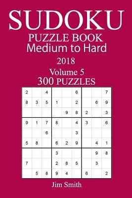 300 Medium to Hard Sudoku Puzzle Book 2018 1984179780 Book Cover
